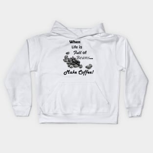 When Life is Full of Beans Make Coffee Kids Hoodie